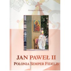 Jan Paweł II- Polonia Semper Fidelis